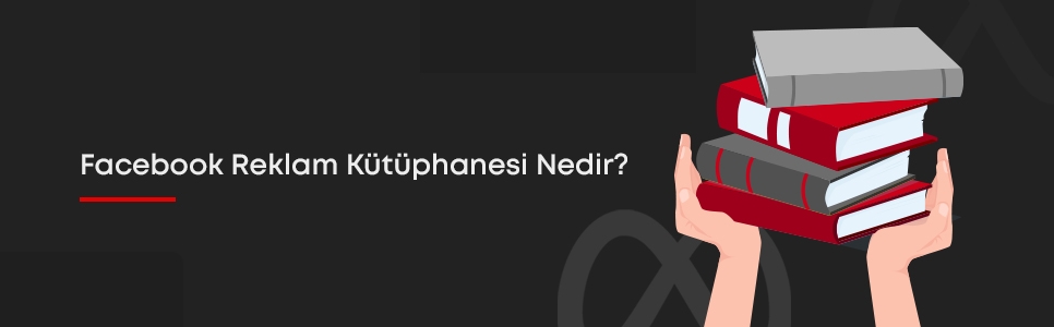 Facebook Reklam Kütüphanesi Nedir?