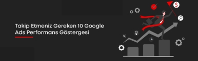 Takip Etmeniz Gereken 10 Google Ads Performans Göstergesi